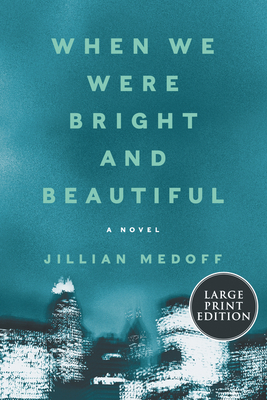 When We Were Bright And Beautiful: A Novel [Large Print] - Medoff, Jillian