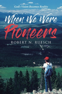 When We Were Pioneers - Ruesch, Robert N