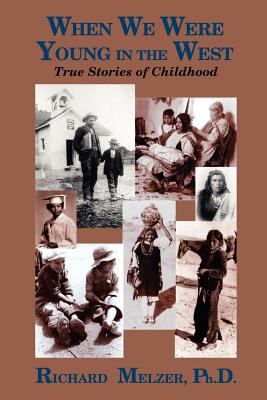 When We Were Young in the West: True Histories of Childhood - Melzer, Richard