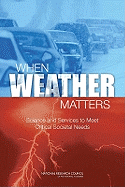 When Weather Matters: Science and Services to Meet Critical Societal Needs - Committee on Progress and Priorities of U.S. Weather Research and Research-to-Operations Activities, and Board on Atmospheric...
