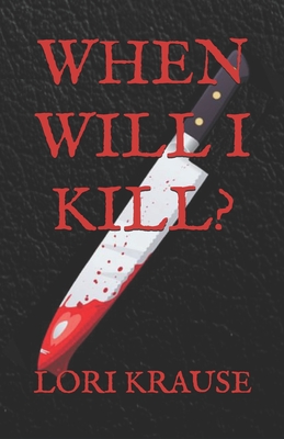 When Will I Kill? - Krause, Lori