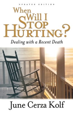 When Will I Stop Hurting?: Dealing with a Recent Death - Kolf, June Cerza