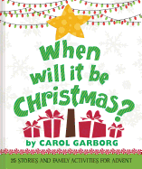 When Will It Be Christmas?: 25 Stories & Family Activities for Advent