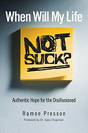 When Will My Life Not Suck?: Authentic Hope for the Disillusioned