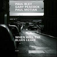 When Will the Blues Leave - Paul Bley/Gary Peacock/Paul Motian 
