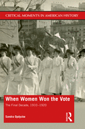When Women Won The Vote: The Final Decade, 1910-1920