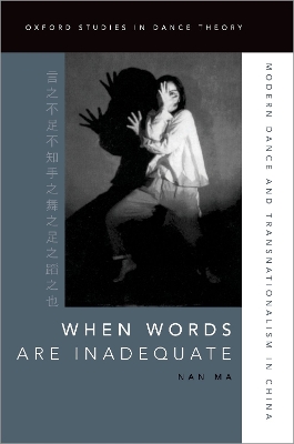 When Words Are Inadequate: Modern Dance and Transnationalism in China - Ma, Nan