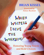 When Writers Drive the Workshop: Honoring Young Voices and Bold Choices