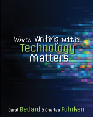 When Writing with Technology Matters - Fuhrken, Charles, and Bedard, Carol