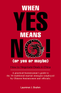 When Yes Means No! (or Yes or Maybe): How to Negotiate a Deal in China