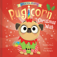 When You Adopt a Pugicorn: The Christmas Wish: A Picture Book
