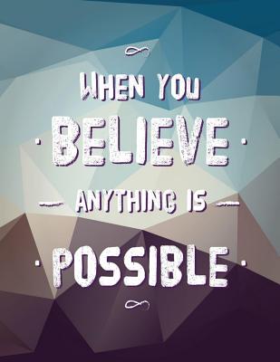 When You Believe Anything Is Possible: Inspirational Journal - Notebook - Composition Book - Diary - Motivational Quotes - Journal, Inspirational, and Factory, Creative Journals
