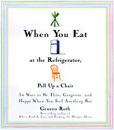 When You Eat at the Refrigerator, Pull Up a Chair - Roth, Geneen, and Lamott, Anne (Foreword by)