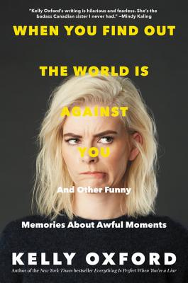When You Find Out the World Is Against You: And Other Funny Memories about Awful Moments - Oxford, Kelly