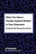 When You Have a Visually Impaired Student in Your Classroom: A Guide for Paraeducators