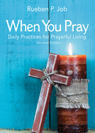 When You Pray Revised Edition: Daily Practices for Prayerful Living