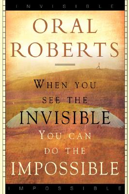 When You See the Invisible, You Can Do the Impossible - Roberts, Oral