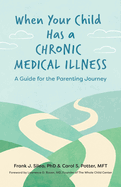 When Your Child Has a Chronic Medical Illness: A Guide for the Parenting Journey