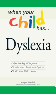 When Your Child Has... Dyslexia: Get the Right Diagnosis, Understand Treatment Options, and Help Your Child Learn