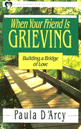 When Your Friend Is Grieving - D'Arcy, Paula