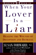 When Your Lover Is a Liar: Healing the Wounds of Deception and Betrayal