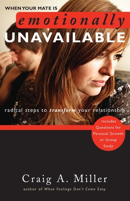 When Your Mate Is Emotionally Unavailable: Radical Steps to Transform Your Relationship - Miller, Craig, DMD, MS