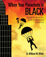When Your Parachute is Black: The African American's Guide to 21st Century Employment
