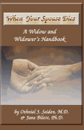 When Your Spouse Dies: A Widow & Widower's Handbook