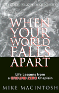 When Your World Falls Apart: Life Lessons from a Ground Zero Chaplain - Macintosh, Mike, and Lotz, Anne Graham (Foreword by)