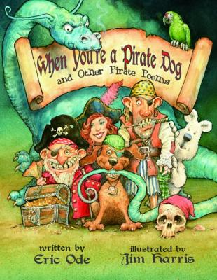 When You're a Pirate Dog and Other Pirate Poems - Ode, Eric