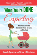 When You're DONE Expecting: A Collection of Heartfelt Stories from Mothers All across the Globe