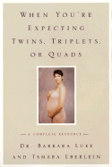 When You're Expecting Twins, Triplets, or Quads: A Complete Resource - Luke, Barbara, Scd, MPH, Rd, and Eberlein, Tamara