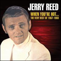 When You're Hot...The Very Best of Jerry Reed: 1967-1983 - Jerry Reed