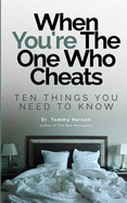 When You're the One Who Cheats: Ten Things You Need to Know