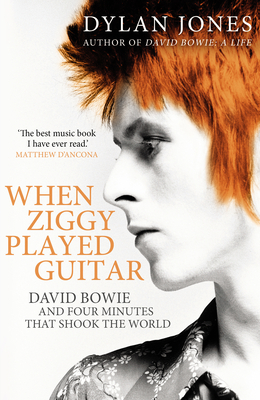 When Ziggy Played Guitar: David Bowie and Four Minutes that Shook the World - Jones, Dylan