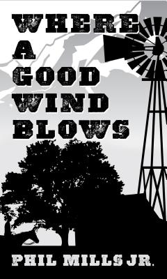 Where a Good Wind Blows - Mills, Phil, Jr.