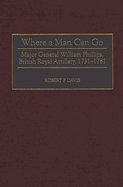 Where a Man Can Go: Major General William Phillips, British Royal Artillery, 1731-1781
