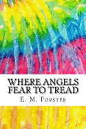 Where Angels Fear to Tread: Includes MLA Style Citations for Scholarly Secondary Sources, Peer-Reviewed Journal Articles and Critical Essays (Squid Ink Classics)