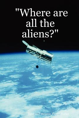Where Are All the Aliens? - Pierce-Butler, Terri, and Pierce-Butler, Melanie