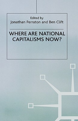 Where Are National Capitalisms Now? - Perraton, J (Editor), and Clift, B (Editor)