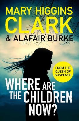 Where Are The Children Now?: Return to where it all began with the bestselling Queen of Suspense - Clark, Mary Higgins, and Burke, Alafair