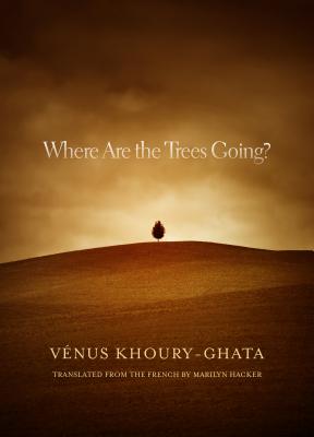 Where Are the Trees Going? - Khoury-Ghata, Venus, and Hacker, Marilyn (Translated by)