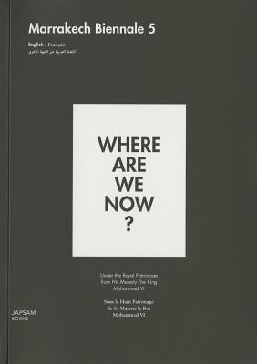 Where are We Now? Marrakech Biennale 5 - Sarroff, Amanda, and Khalidi, Hicham