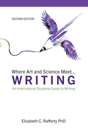 Where Art and Science Meet...Writing: An International Students Guide to Writing