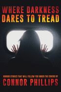 Where Darkness Dares to Tread: Horror Stories That Will Follow You Under the Covers