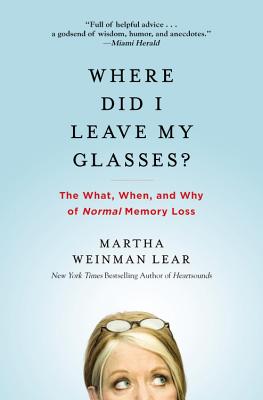 Where Did I Leave My Glasses?: The What, When, and Why of Normal Memory Loss - Lear, Martha