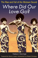 Where Did Our Love Go?: The Rise & Fall of the Motown Sound