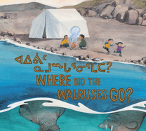 Where Did the Walruses Go?: Bilingual Inuktitut and English Edition