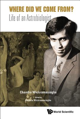 Where Did We Come From?: Life Of An Astrobiologist - Wickramasinghe, Nalin Chandra, and Wickramasinghe, Kamala (Editor)