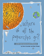 Where Do All the Paperclips Go?: ...and 127 Other Business and Career Conundrums